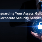 Safeguarding Your Assets: Guide to Corporate Security Services